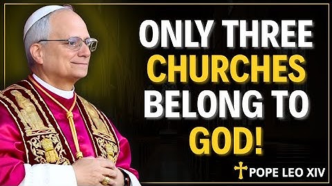 Pope Leo Xiv Reveals: Only 3 True Churches Belong To God — Others Mislead Souls Into Hellfire