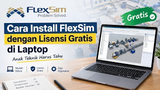 Cara Install FlexSim dengan Lisensi Gratis di Laptop | Anak Teknik Harus Tahu