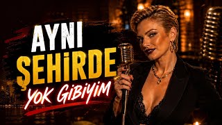 Aynı Şehirde Yok Gibiyim 💔 Duygusal Arabesk Kadın Vokal Unutulan Aşk Şarkısı 2026