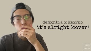 demxntia x kaiyko - it's alright (Keepitinside cover)
