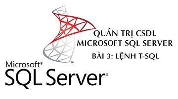 Quản trị CSDL MS SQL Server - Bài 3.1: Lệnh T-SQL - Tạo CSDL, Table