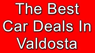 Valdosta Auto Dealers - There Are Some Great Valdosta Auto Dealers