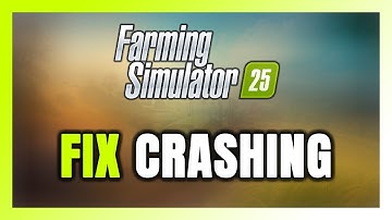 How to FIX Farming Simulator 25 Crashing