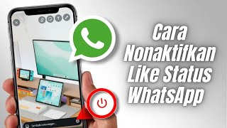 Cara Nonaktifkan Like Story WhatsApp