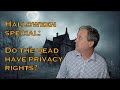Halloween Special: Do the dead have privacy rights?