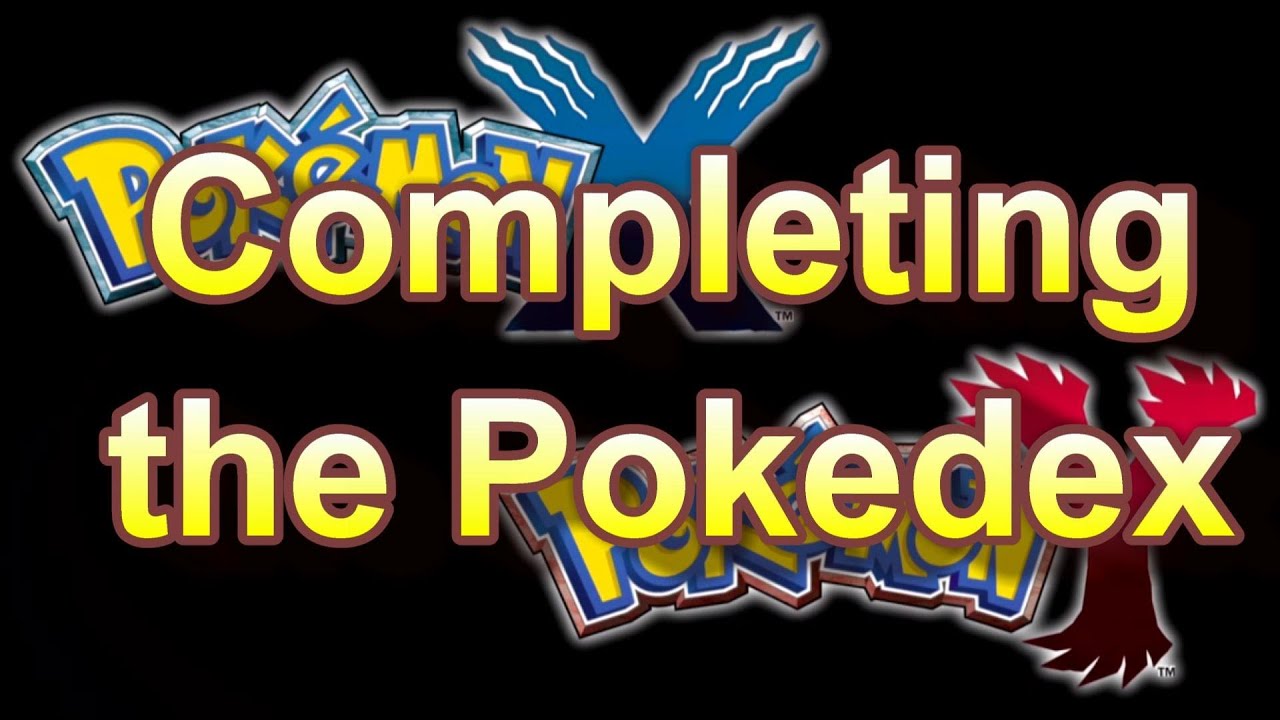 Pokemon X And Y How To Complete The Pokedex Youtube