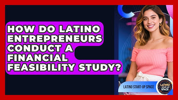 How Do Latino Entrepreneurs Conduct A Financial Feasibility Study? - Latino Start Up Space