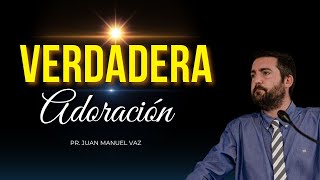 La Verdadera Adoración - Juan Manuel Vaz