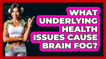 What Underlying Health Issues Cause Brain Fog? - Holistic Balance And Bliss