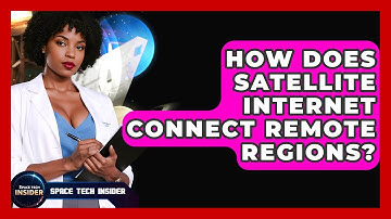 How Does Satellite Internet Connect Remote Regions? - Space Tech Insider
