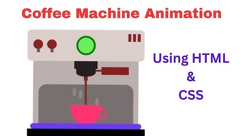 Coffee Machine Animation Using HTML & CSS | CSS Animation