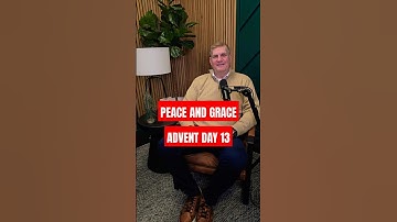 Peace and Grace - Advent Day 13