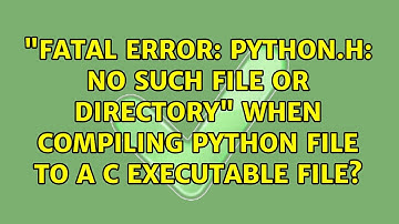 "fatal error: Python.h: No Such File