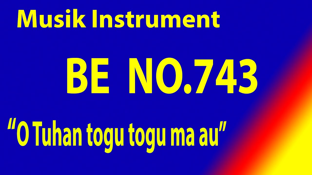 BUKU ENDE NO 743 O TUHAN TOGU-TOGU MA AU Karaoke BE dengan instrument musik pengiring