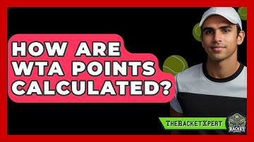 How Are WTA Points Calculated? - The Racket Xpert