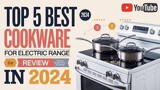 The 5 Best Cookware For Electric Range Review In 2024