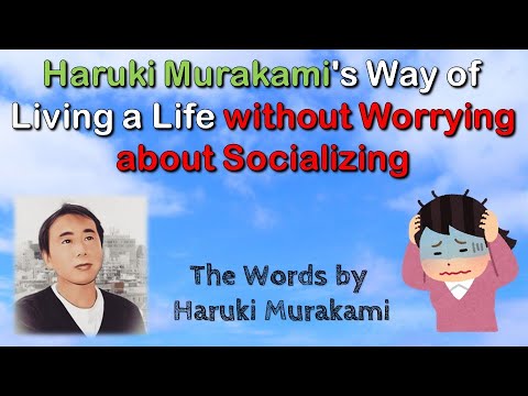 Haruki Murakami's Way of Living a Live without Worrying about Socializing