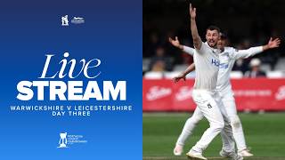 🔴 LIVE | Warwickshire v Leicestershire | Day Three | County Championship