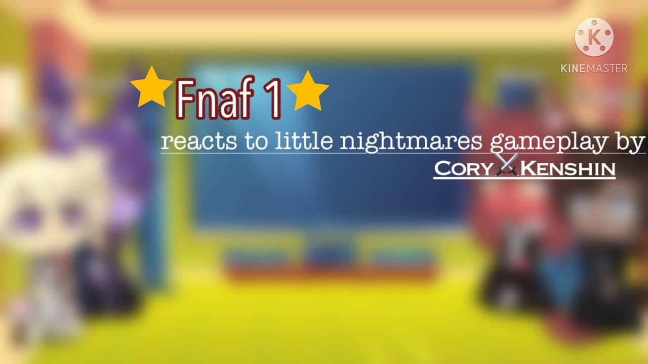 Fnaf 1 react to little nightmares 2 gameplay by Cory⚔️Kenshin 1/2 (read desc)