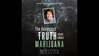 Dangerous Truth about Today’s Marijuana: Johnny Stack’s Life and Death Story - Laura Stack