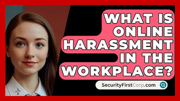 What Is Online Harassment In The Workplace? - SecurityFirstCorp.com