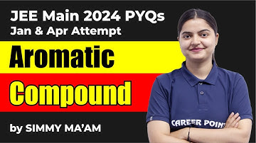 JEE Main 2024 PYQ: Aromatic Compounds by Simmy Ma’am 🧪 | Career Point Kota