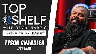 Tyson Chandler Interview | Top Shelf With Devin Harris Presented By Hennessy
