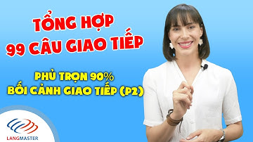 Giao tiếp tiếng Anh cơ bản - 99 CÂU GIAO TIẾP TRONG MỌI TRƯỜNG HỢP (P2) [Tiếng Anh Langmaster]