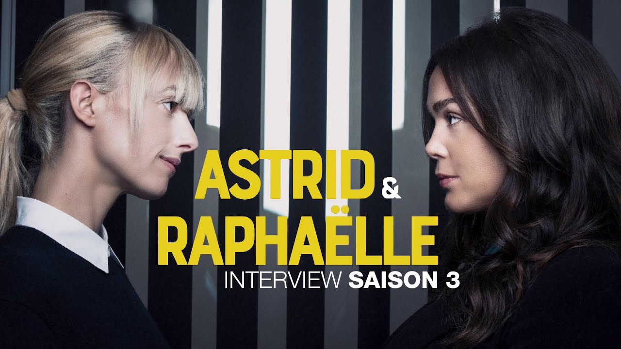 Astrid  Raphalle  Interview de Sara Mortensen et Lola Dewaere   Saison 3
