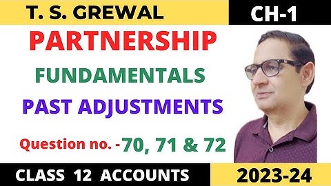 PARTNERSHIP FUNDAMENTALS T.S.GREWAL Ch-1 Que no-70, 71 & 72 ( Past Adjustments ) Class 12 accounts