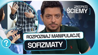 ZERO ŚCIEMY #10: JAK ROZPOZNAĆ MANIPULACJĘ - SEKRETY SOFIZMATÓW