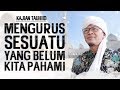 MENGURUS SESUATU YANG BELUM KITA PAHAMI - Kajian Tauhiid