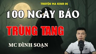100 NGÀY BÁO TRÙNG TANG - Chuyện Ma Có Thật | MC Đình Soạn Kể Chuyện Ma