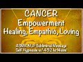 ♋︎ CANCER Empowerment - Healing, Empathic, Loving - ASMR NLP Layered Subliminal Msg. w/432 hz music