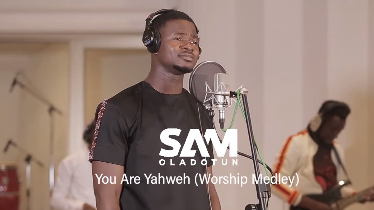 Sam Oladotun   You Are Yahweh Worship Medley