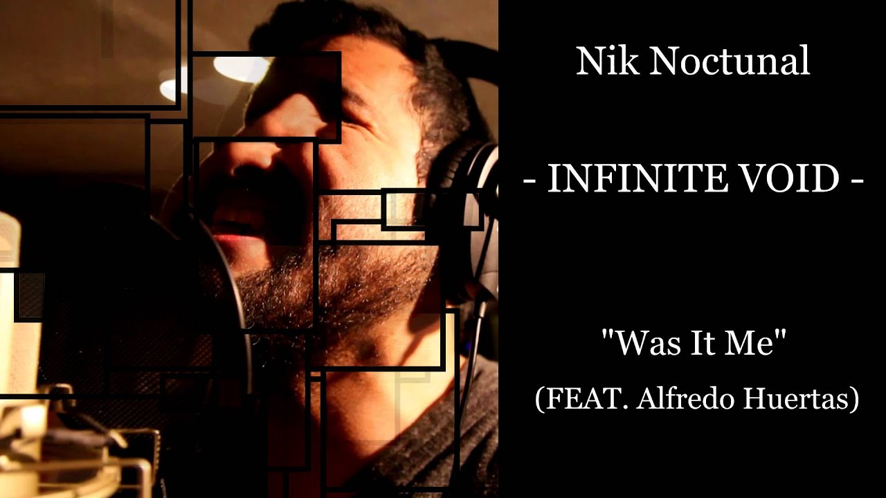 Nik Nocturnal INFINiTE VOID "Was It Me" (FEAT.Alfredo Huertas) YouTube