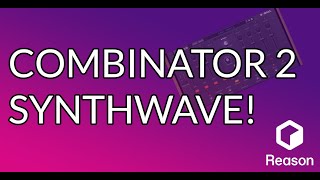 Combinator 2 Synthwave - Reason 12