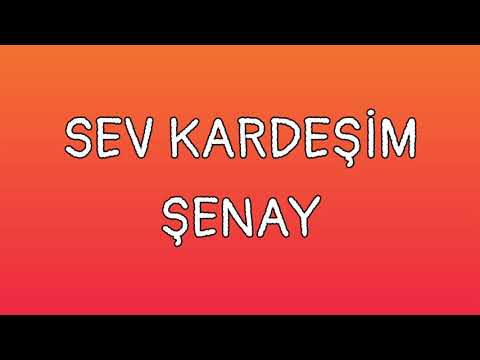 Sev Kardeşim Sözleri Yazılı (Lyrics) Şenay