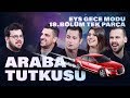 Araba Tutkusu | EYS Gece Modu 18. Bölüm