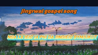 Nga la ieid ia phi da jingieid bymjukut #Gospel song #khasi
