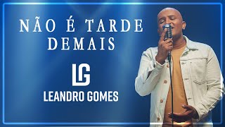 Leandro Gomes - Não é Tarde Demais [COVER] 
