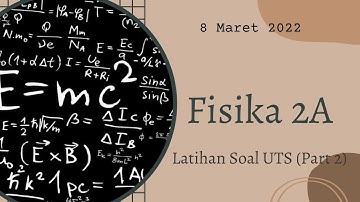 Fisika 2A - Latihan Soal Persiapan UTS (Part 2)