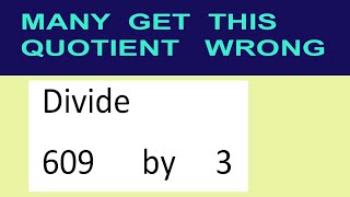 Divide 609 by 3 many get this quotient wrong