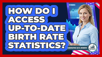 How Do I Access Up-to-date Birth Rate Statistics? - Demographic Data Answers