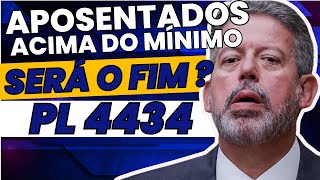 Aposentados Acima do Mínimo | PL 4434 e O Fim das Aposentadorias Acima do Mínimo.