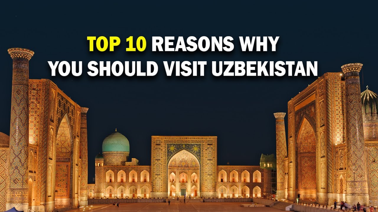 Top 10 reasons you should visit Uzbekistan -