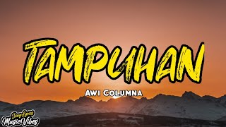 Awi Columna - TAMPUHAN (Lyrics) ft. Junnie Boy