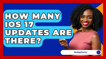How Many iOS 17 Updates Are There? - Be App Savvy