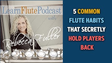 LFP -  5 Common Flute Habits That Secretly Hold Players Back (And How to Fix Them)