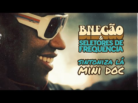 BNegão & Seletores de Frequência - Sintoniza Lá (Mini Doc)